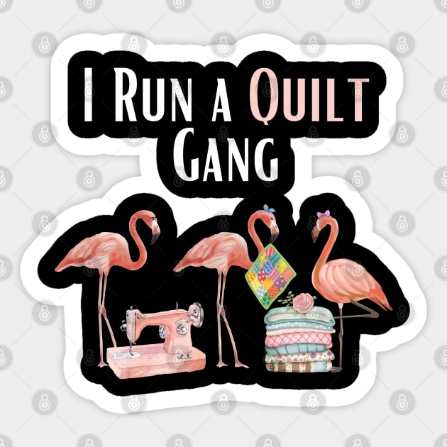 I Run a Quilt Gang Funny Flamingo Quilter Quilting Sewing Sticker by BEZZAIM